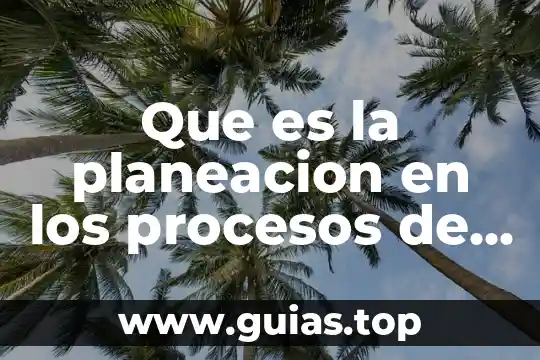 Que es la planeacion en los procesos de produccion