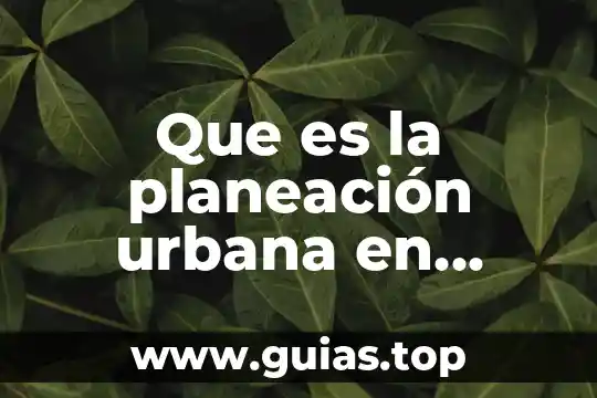 Que es realidad social de mexico 8 Que es la planeación urbana en mexico