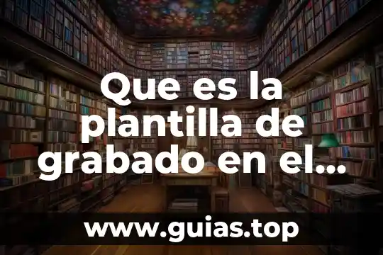 Informatica que es concepto de plantilla 3 Que es la plantilla de grabado en el arte