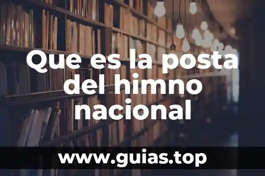 Qué es el escudo la bandera y el himno nacional 4 Que es la posta del himno nacional
