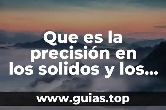 Qué es un compuesto y sus características 3 Que es la precisión en los solidos y los fluidos