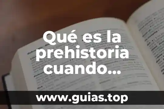 Que es la medicina en la prehistoria 5 Qué es la prehistoria cuando empieza y cuando termina