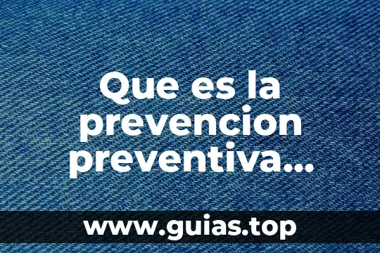 Que es la linea de fuego en prevencion 6 Que es la prevencion preventiva integrada ari