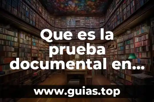 Qué es robótica documental 4 Que es la prueba documental en materia penal