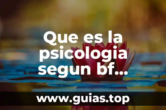 Qué es la neurociencia y qué aporta a la psicología 6 Que es la psicologia segun bf skinner