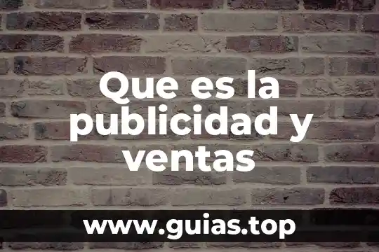 Que es una organizacion de ventas 3 Que es la publicidad y ventas