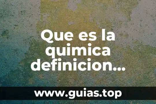Base que es en quimica 8 Que es la quimica definicion concepto