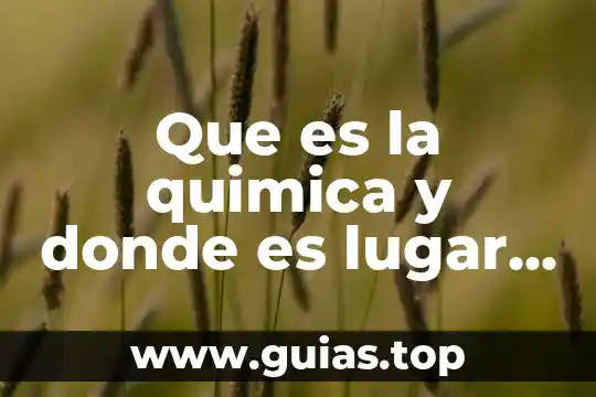 Qué es energía potencial y cinética en química 5 Que es la quimica y donde es lugar pra estudirala