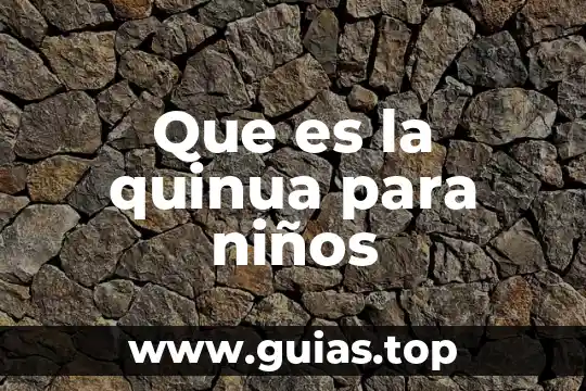 Qué es la energía cinética y potencial para niños 5 Que es la quinua para niños