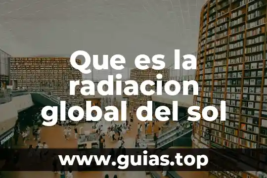 Qué es un número local o global 5 Que es la radiacion global del sol