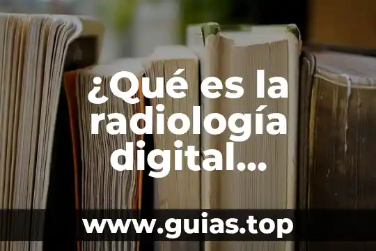 Que es regazo digital 5 ¿Qué es la radiología digital indirecta?