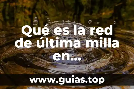 Que es un milla matematicas numeros 3 Qué es la red de última milla en telecomunicaciones