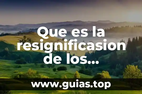 Que es desarrollo tecnologica 7 Que es la resignificasion de los conocimientos