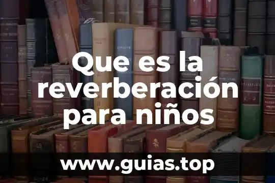 Que es un folio para niños 4 Que es la reverberación para niños