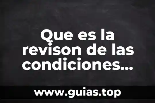 Que es el concepto de condiciones de pago 4 Que es la revison de las condiciones generales de trabajo