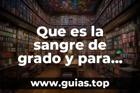 Que es cuando te sale sangre por el pene 4 Que es la sangre de grado y para que sirve