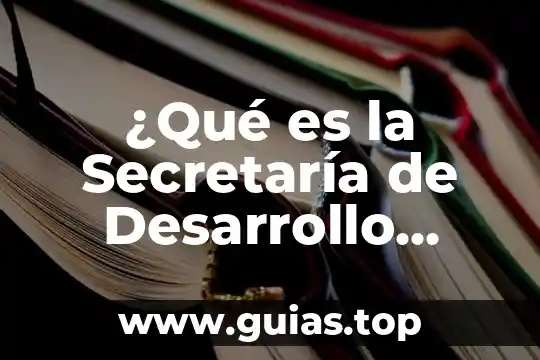 Que es percepcion de la realidad social 4 ¿Qué es la Secretaría de Desarrollo Social?