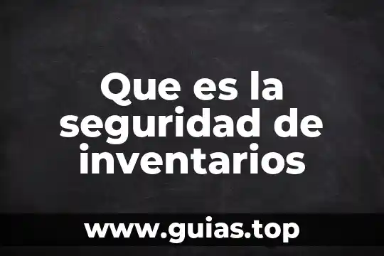 El número de seguridad social Colombia 8 Que es la seguridad de inventarios