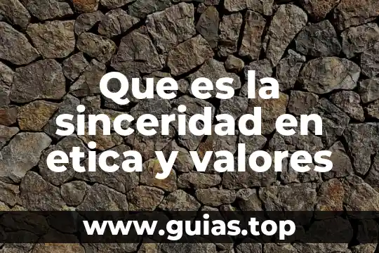 Que es la etica y justicia 8 Que es la sinceridad en etica y valores