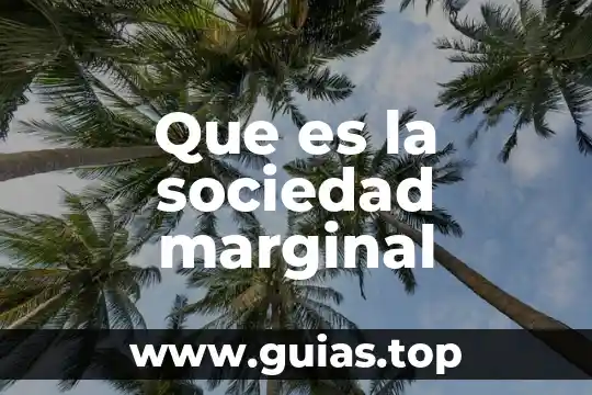 Comunidad marginal que es 7 Que es la sociedad marginal
