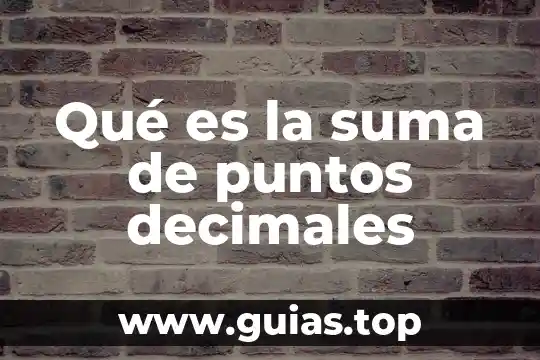 Que es suma y resta de numeros decimales 3 Qué es la suma de puntos decimales