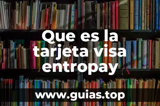 Que es y para que sirve visa 3 Que es la tarjeta visa entropay