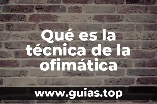Que es tecnica en la ofimatica 3 Qué es la técnica de la ofimática