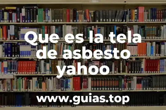Que es la tela de asbesto yahoo