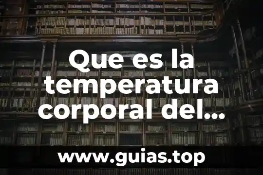 Que es ser teto en mexico 8 Que es la temperatura corporal del ser humano