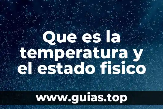 Sentido físico que es 7 Que es la temperatura y el estado fisico