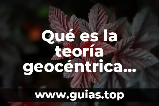 Que es teoría en física 3 Qué es la teoría geocéntrica explicada