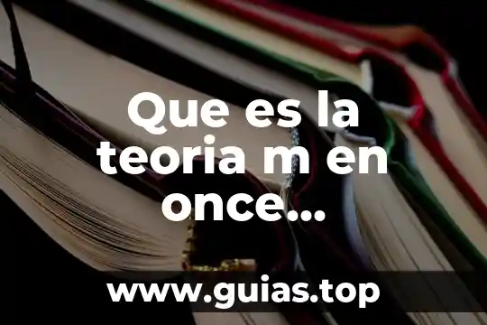 Que es teoría en física 5 Que es la teoria m en once dimensiones
