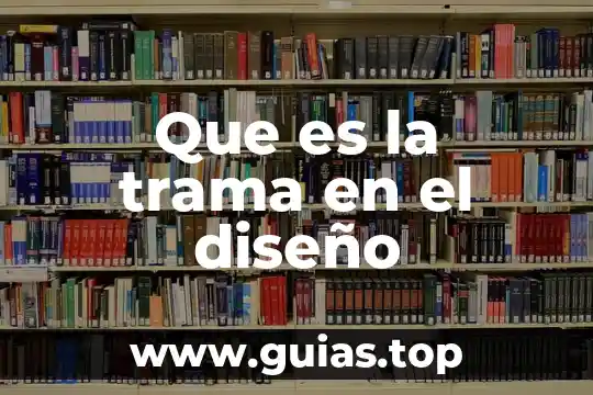 Que es el concepto de diseño 3 Que es la trama en el diseño