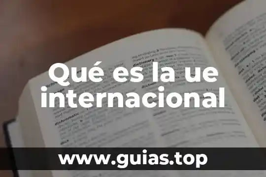 Que es el festival internacional cervantino 6 Qué es la ue internacional