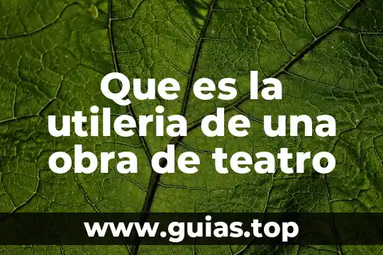 Que es el manejo del espacio en el teatro 5 Que es la utileria de una obra de teatro