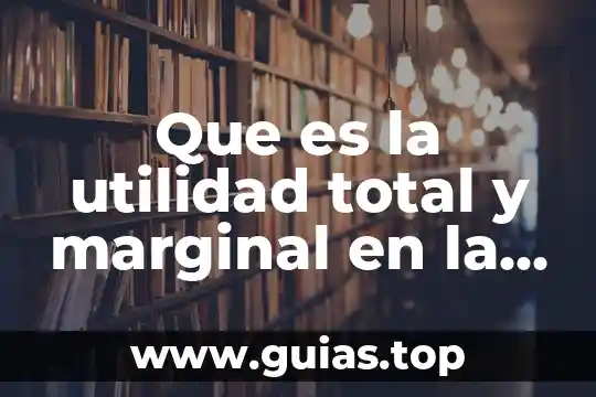 Comunidad marginal que es 4 Que es la utilidad total y marginal en la economia
