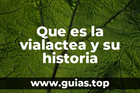 Que es la historia de la ciudad 5 Que es la vialactea y su historia