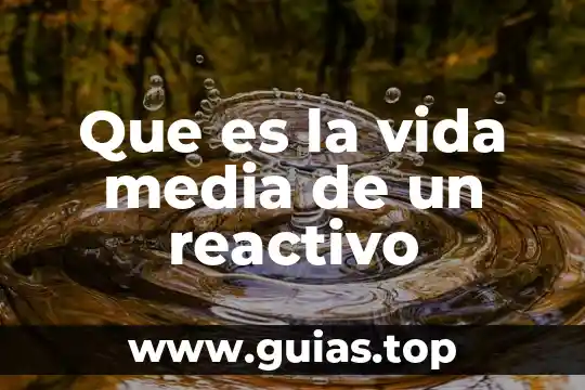 Que es la vida media de un reactivo