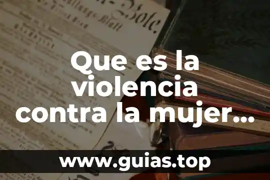 Que es ser mujer sin adicciones 6 Que es la violencia contra la mujer caracteristicas