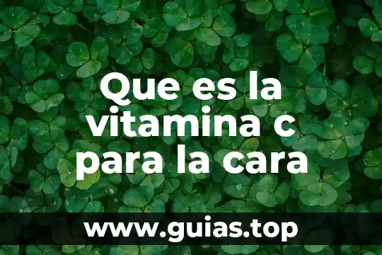 Que es bueno para la cara seca 7 Que es la vitamina c para la cara