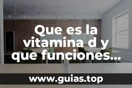 Que es la vitamina d y que funciones tiene
