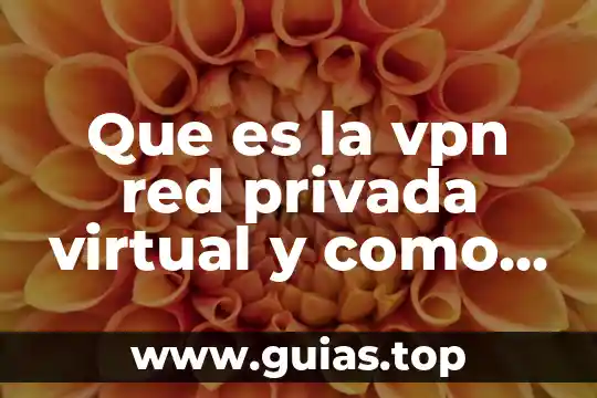 Vpn segura que es 3 Que es la vpn red privada virtual y como funciona
