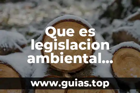 Que es la lejislacion ambiental 3 Que es legislacion ambiental federal