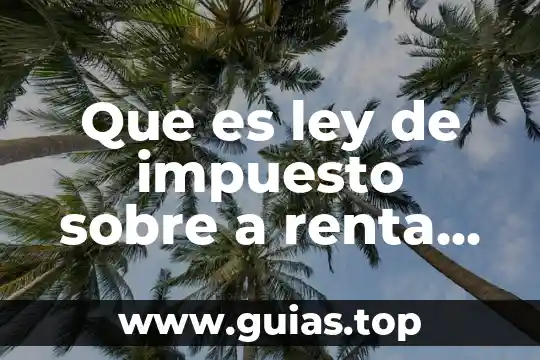 Personal que es renta como se difine 5 Que es ley de impuesto sobre a renta i.s.r