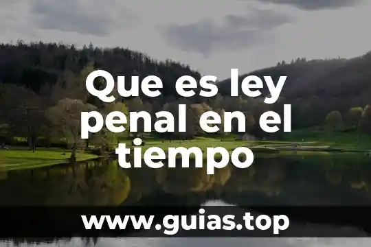 Que es el principio de oralidad en materia penal 3 Que es ley penal en el tiempo
