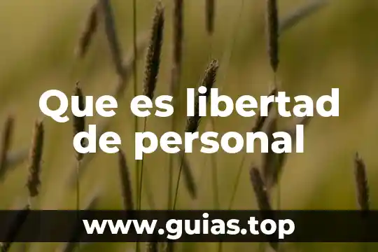 Que es el desarrollo humano personal 6 Que es libertad de personal