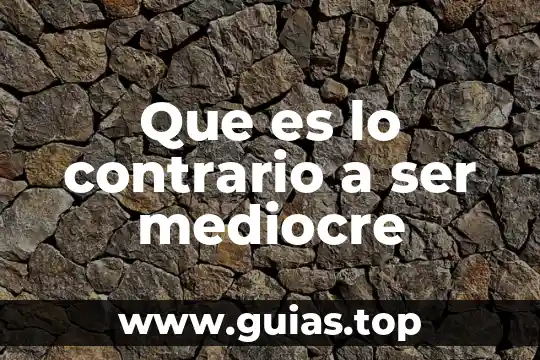 Que es ser teto en mexico 6 Que es lo contrario a ser mediocre