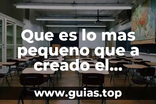 Qué es más pequeño un átomo o una partícula 7 Que es lo mas pequeno que a creado el homvre
