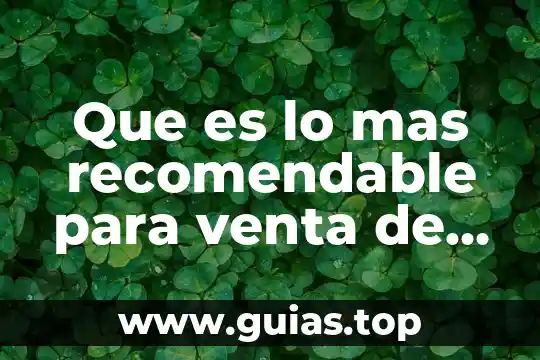 Que es la lejía planta 7 Que es lo mas recomendable para venta de bienes inmuebles