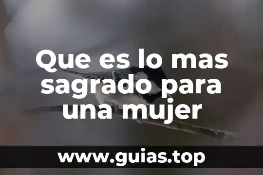 Que es ser mujer sin adicciones 4 Que es lo mas sagrado para una mujer